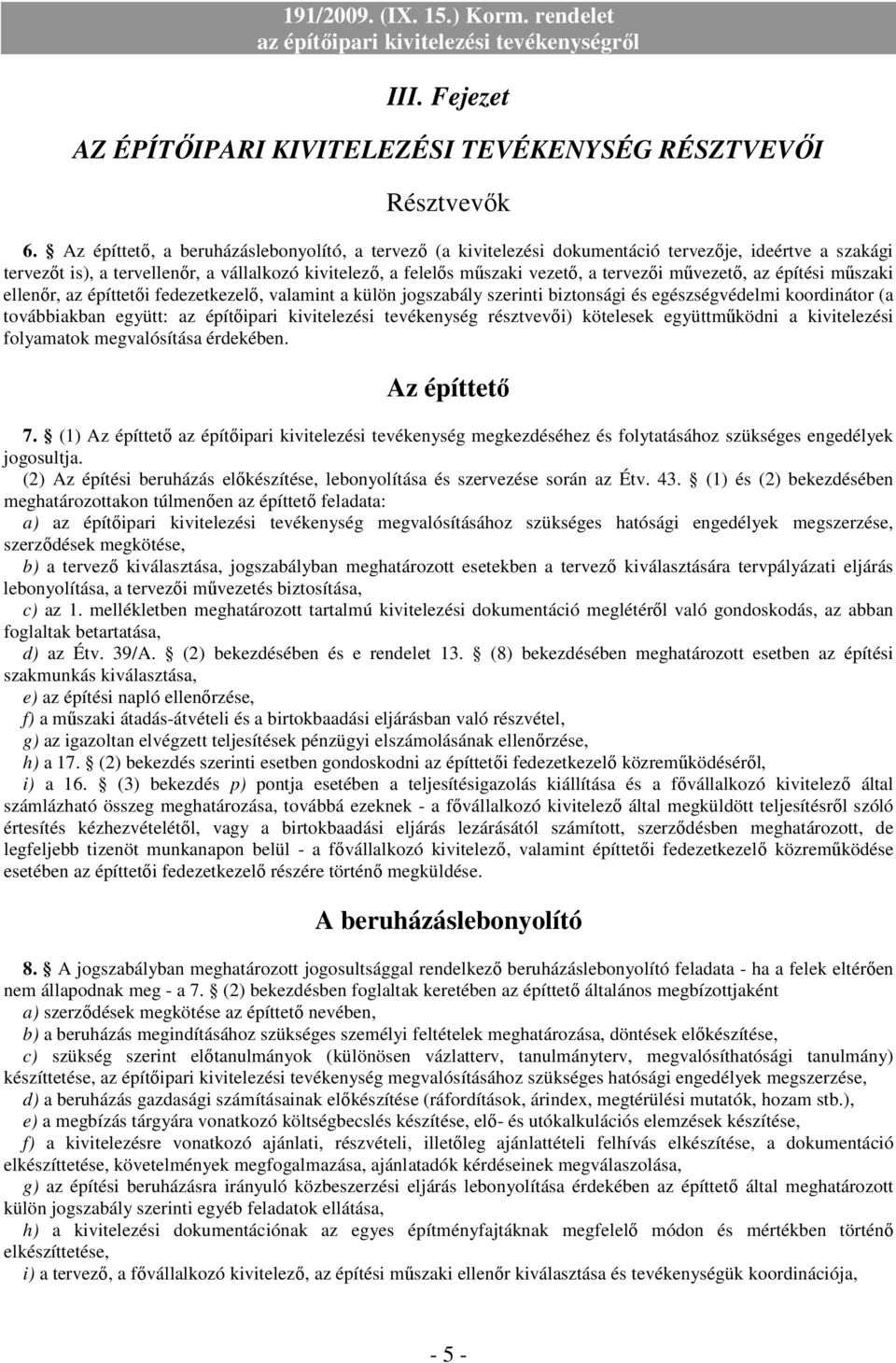 mővezetı, az építési mőszaki ellenır, az építtetıi fedezetkezelı, valamint a külön jogszabály szerinti biztonsági és egészségvédelmi koordinátor (a továbbiakban együtt: az építıipari kivitelezési