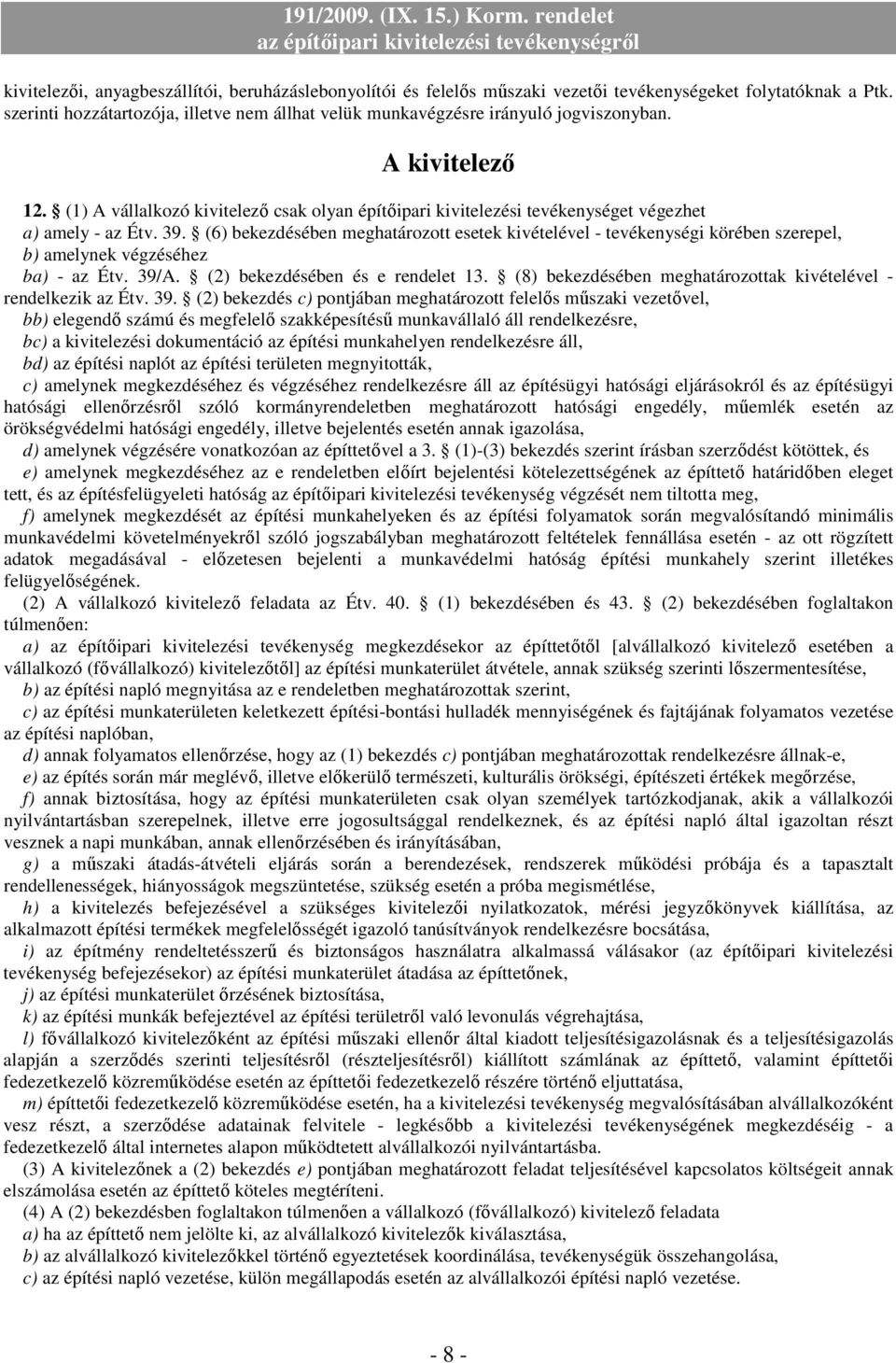 (1) A vállalkozó kivitelezı csak olyan építıipari kivitelezési tevékenységet végezhet a) amely - az Étv. 39.