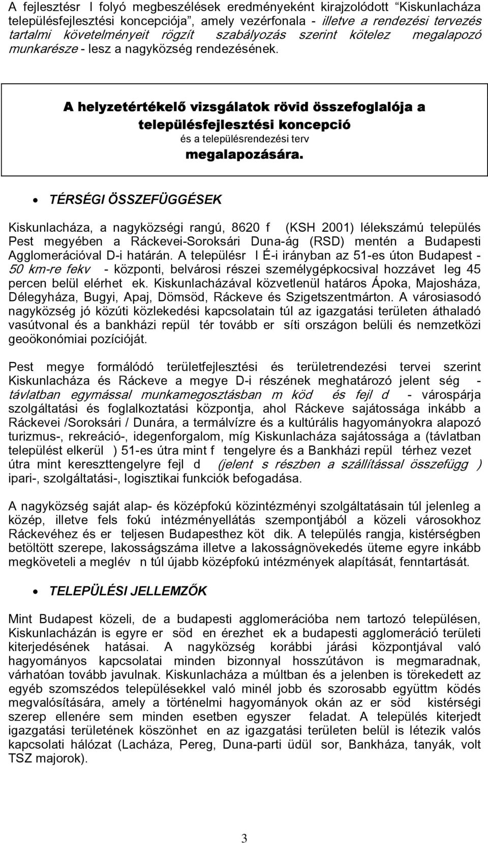 A helyzetértékelő vizsgálatok rövid összefoglalója a településfejlesztési koncepció és a településrendezési terv megalapozására.