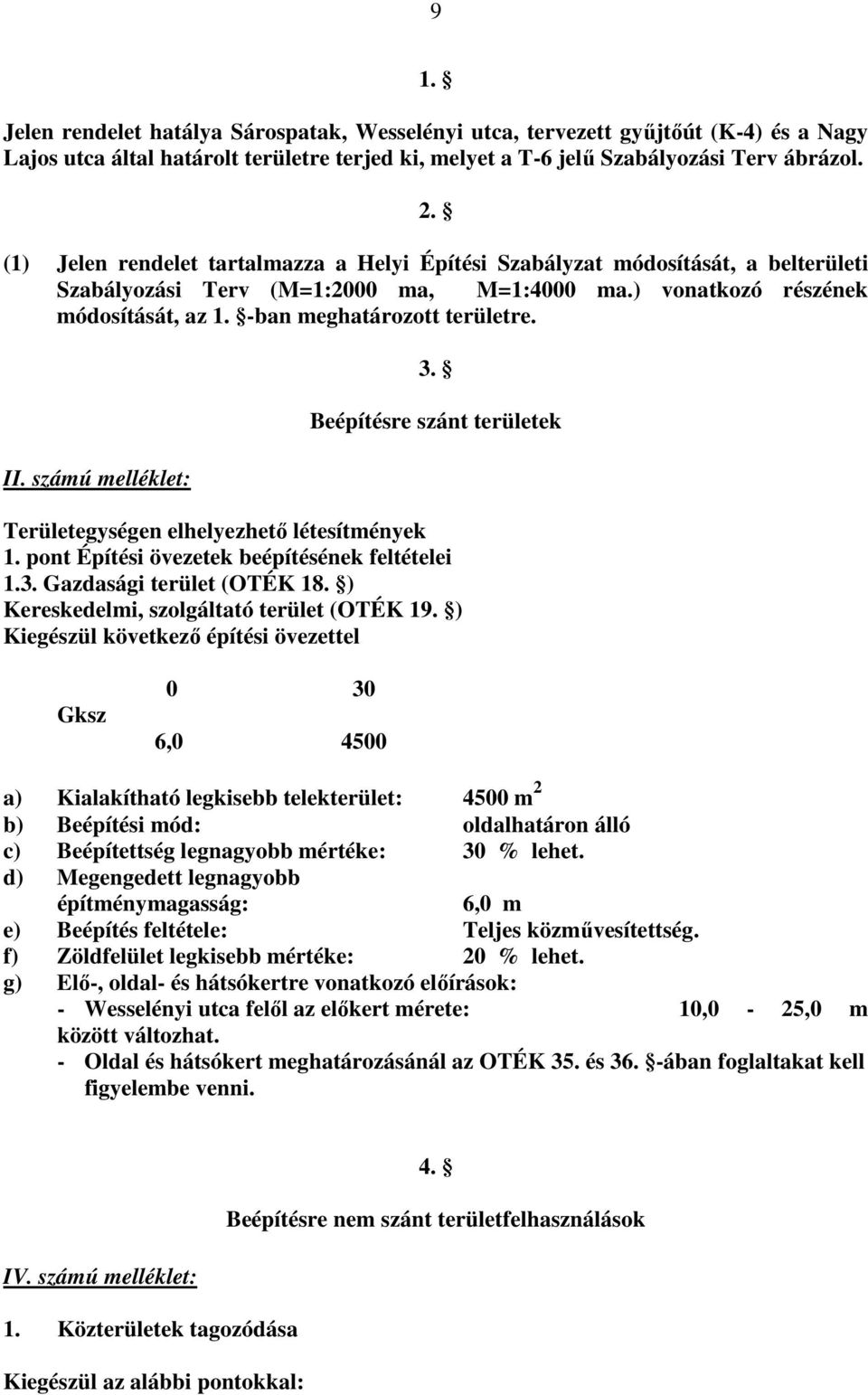 II. számú melléklet: 3. Beépítésre szánt területek Területegységen elhelyezhetı létesítmények 1. pont Építési övezetek beépítésének feltételei 1.3. Gazdasági terület (OTÉK 18.