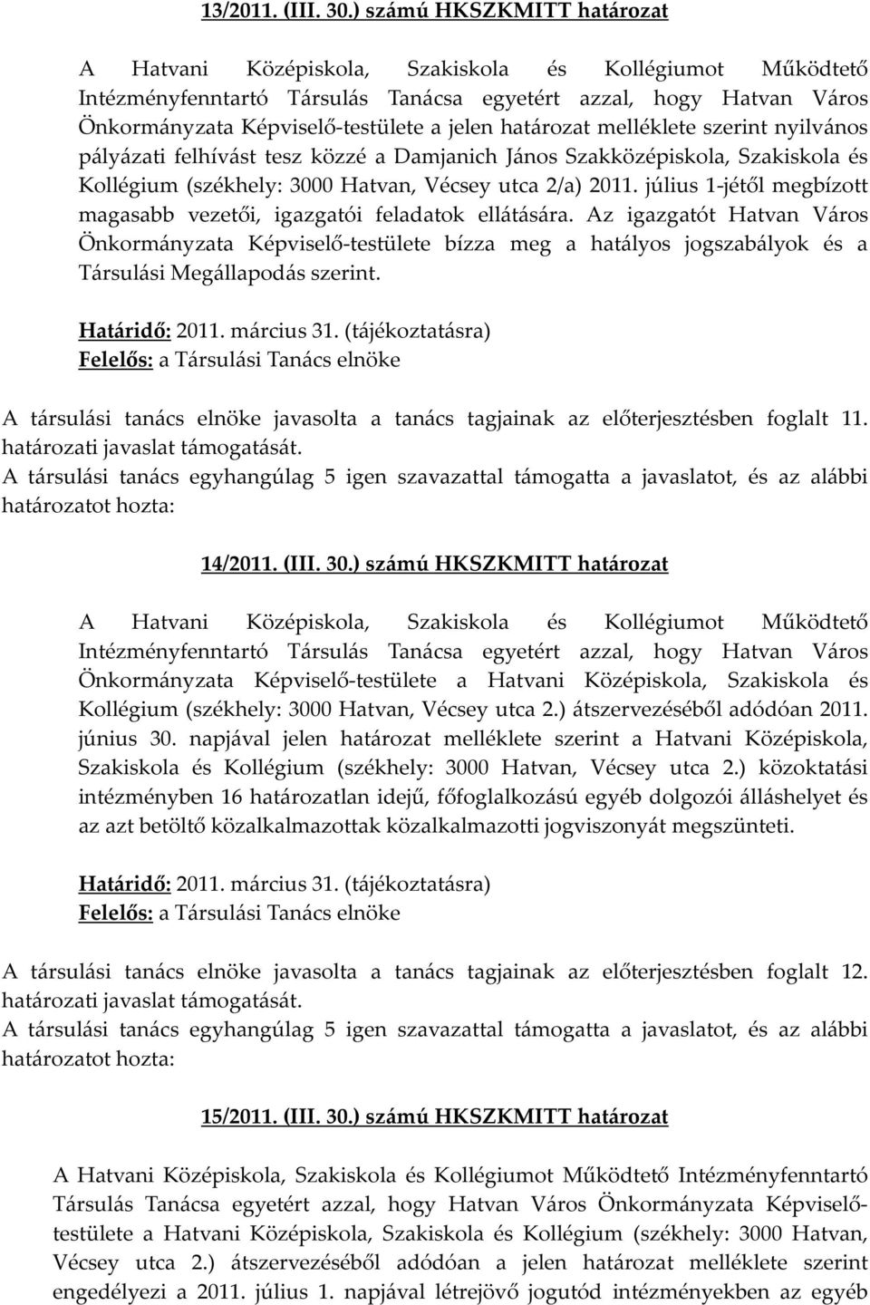 (székhely: 3000 Hatvan, Vécsey utca 2/a) 2011. július 1-jétől megbízott magasabb vezetői, igazgatói feladatok ellátására.