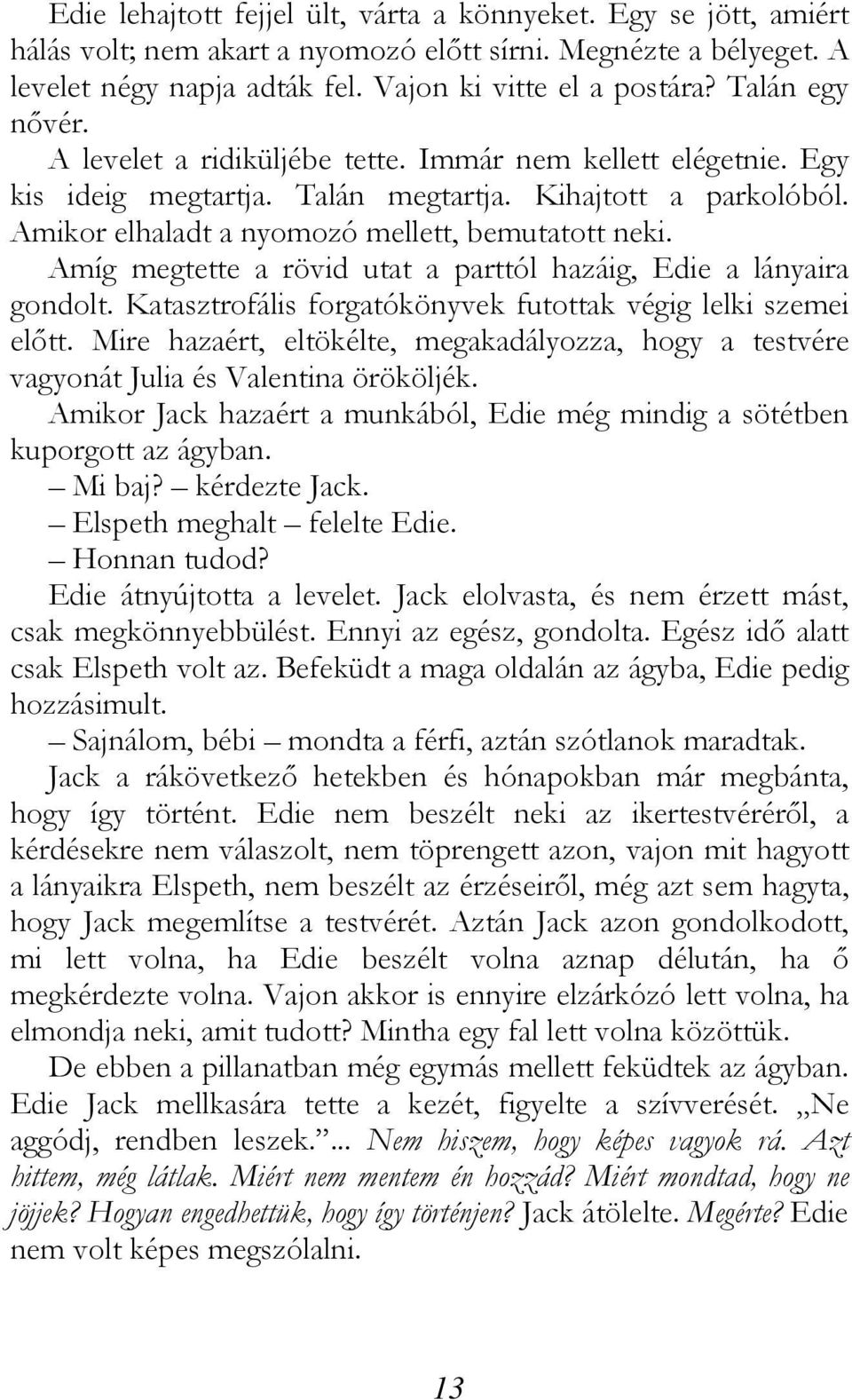 Amíg megtette a rövid utat a parttól hazáig, Edie a lányaira gondolt. Katasztrofális forgatókönyvek futottak végig lelki szemei előtt.