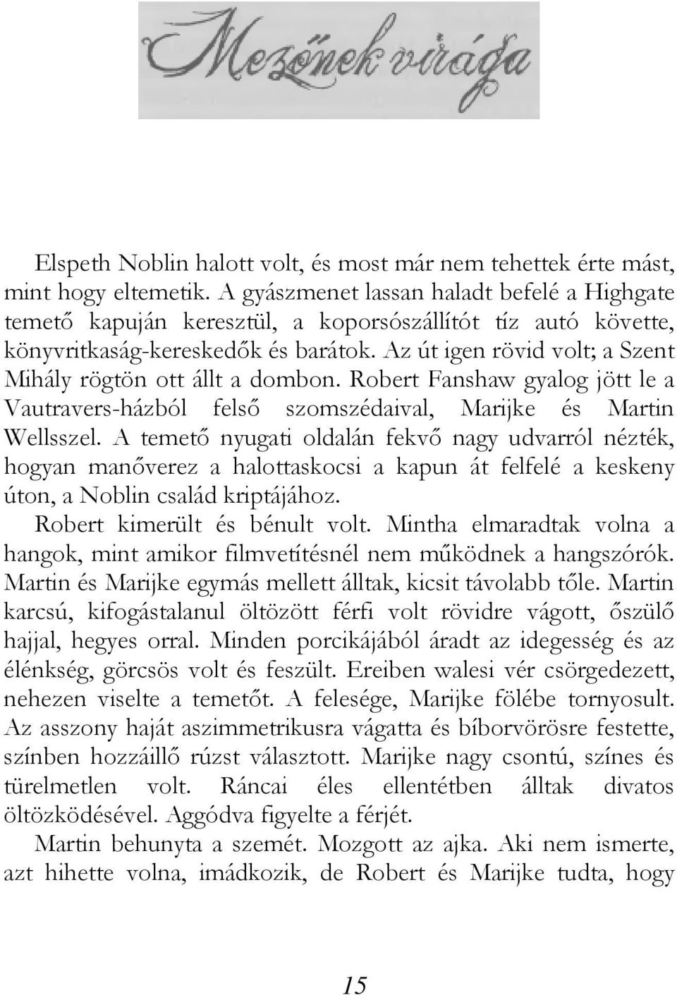 Az út igen rövid volt; a Szent Mihály rögtön ott állt a dombon. Robert Fanshaw gyalog jött le a Vautravers-házból felső szomszédaival, Marijke és Martin Wellsszel.