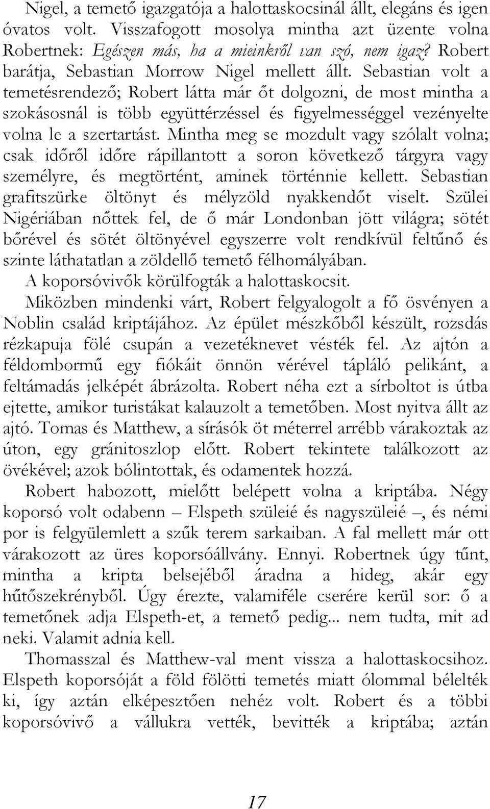 Sebastian volt a temetésrendező; Robert látta már őt dolgozni, de most mintha a szokásosnál is több együttérzéssel és figyelmességgel vezényelte volna le a szertartást.