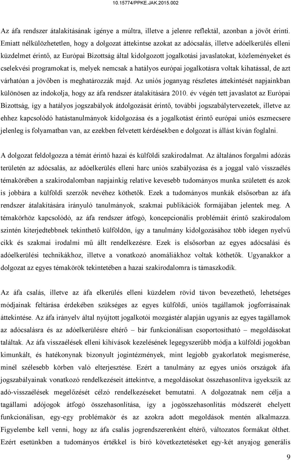 és cselekvési programokat is, melyek nemcsak a hatályos európai jogalkotásra voltak kihatással, de azt várhatóan a jövőben is meghatározzák majd.