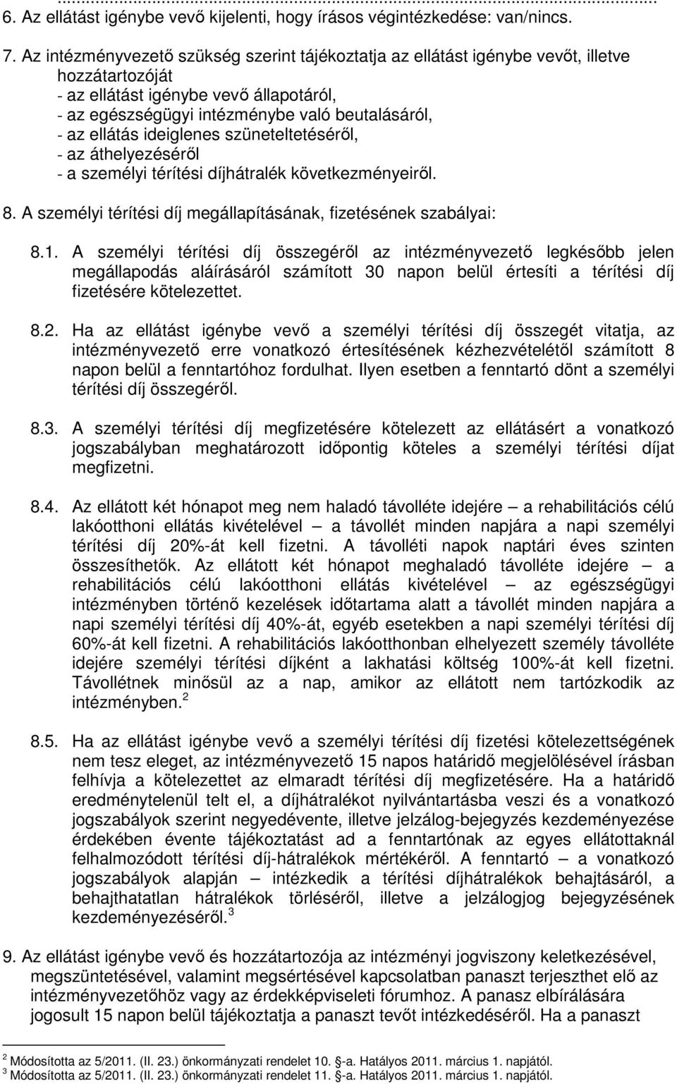 ellátás ideiglenes szüneteltetéséről, - az áthelyezéséről - a személyi térítési díjhátralék következményeiről. 8. A személyi térítési díj megállapításának, fizetésének szabályai: 8.1.