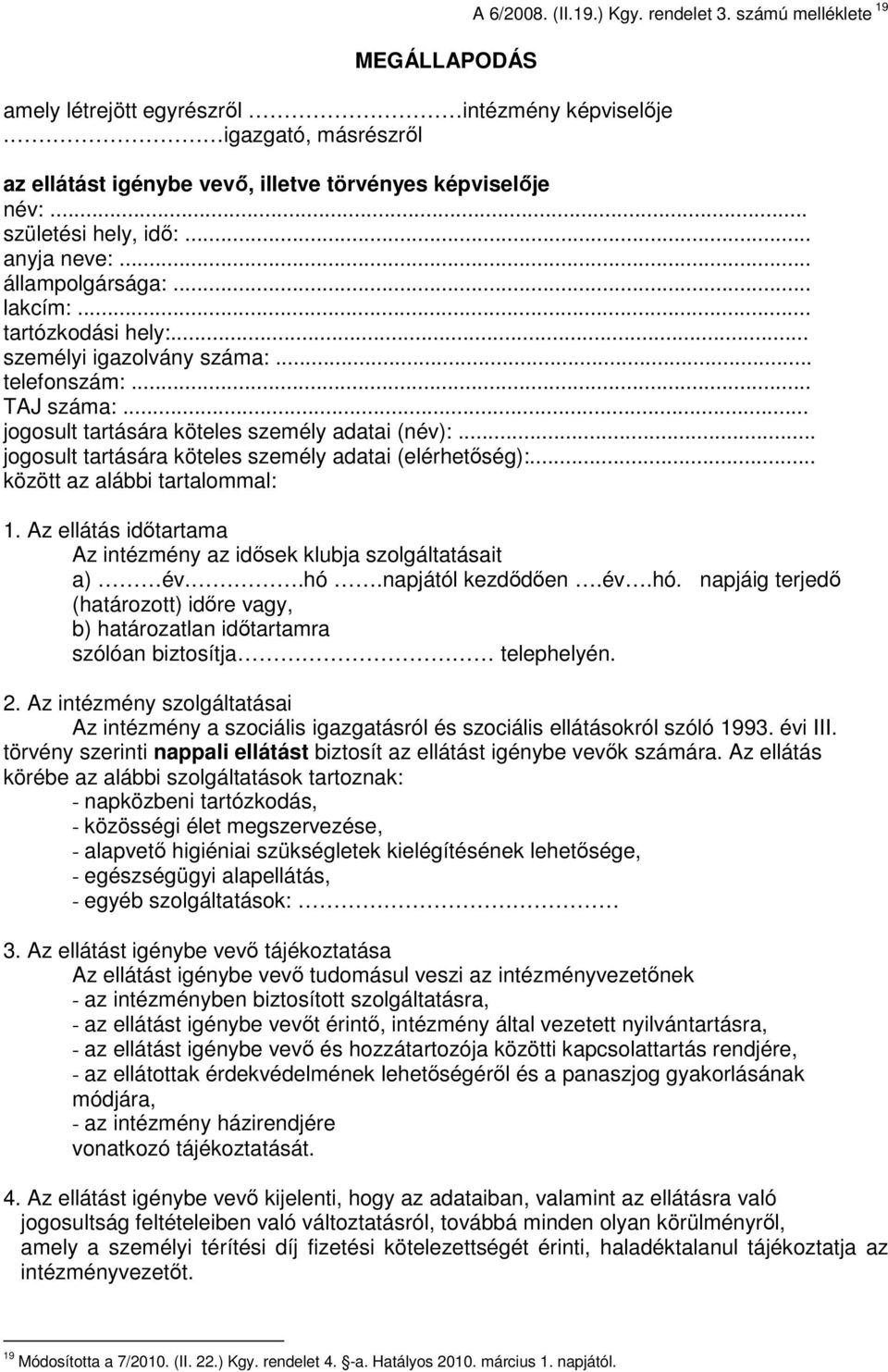 .. személyi igazolvány száma:... telefonszám:... TAJ száma:... jogosult tartására köteles személy adatai (név):... jogosult tartására köteles személy adatai (elérhetőség):.