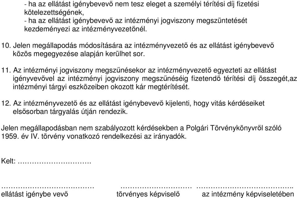 Az intézményi jogviszony megszűnésekor az intézményvezető egyezteti az ellátást igényvevővel az intézményi jogviszony megszűnéséig fizetendő térítési díj összegét,az intézményi tárgyi eszközeiben