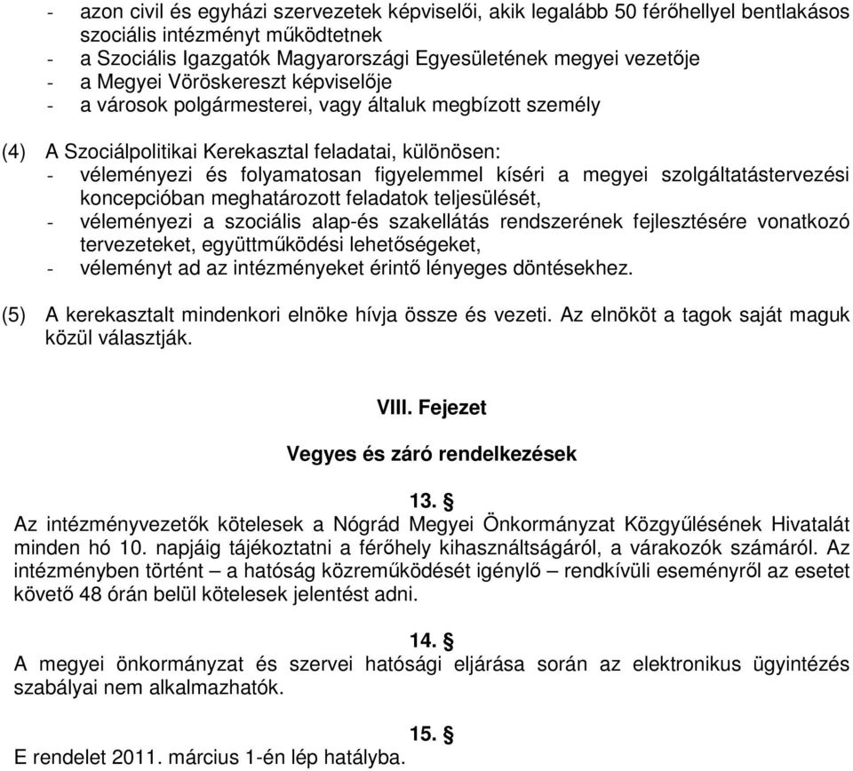 megyei szolgáltatástervezési koncepcióban meghatározott feladatok teljesülését, - véleményezi a szociális alap-és szakellátás rendszerének fejlesztésére vonatkozó tervezeteket, együttműködési