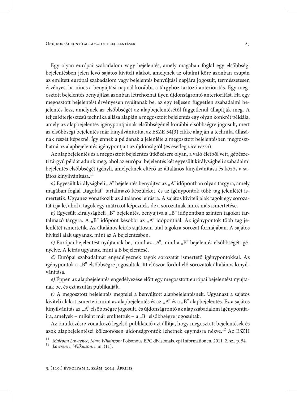Egy megosztott bejelentés benyújtása azonban létrehozhat ilyen újdon ság rontó anterioritást.