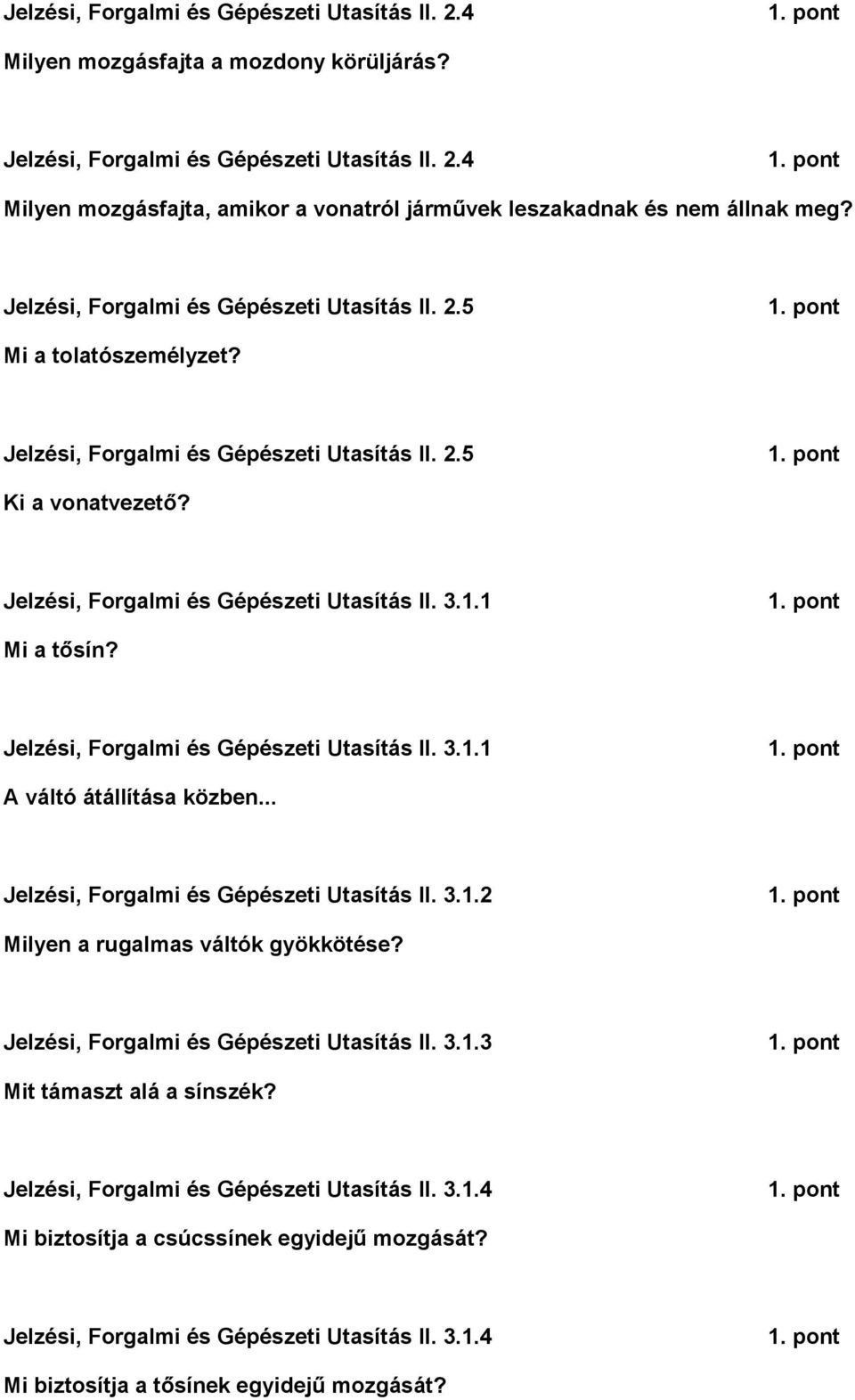 Jelzési, Forgalmi és Gépészeti Utasítás II. 3.1.1 A váltó átállítása közben... Jelzési, Forgalmi és Gépészeti Utasítás II. 3.1.2 Milyen a rugalmas váltók gyökkötése?