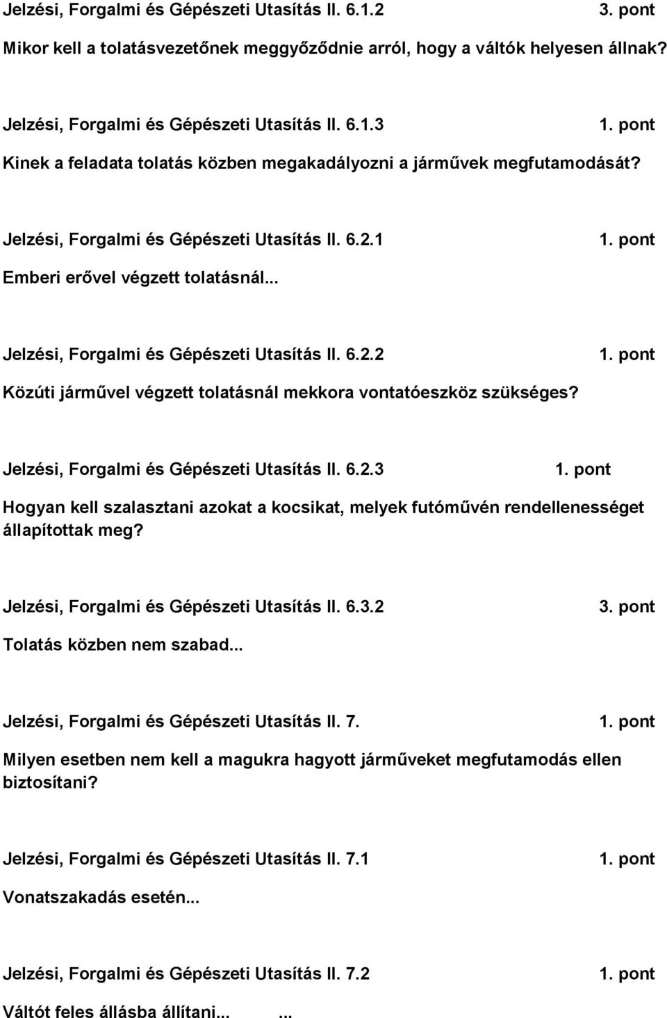 Jelzési, Forgalmi és Gépészeti Utasítás II. 6.2.3 Hogyan kell szalasztani azokat a kocsikat, melyek futóművén rendellenességet állapítottak meg? Jelzési, Forgalmi és Gépészeti Utasítás II. 6.3.2 Tolatás közben nem szabad.