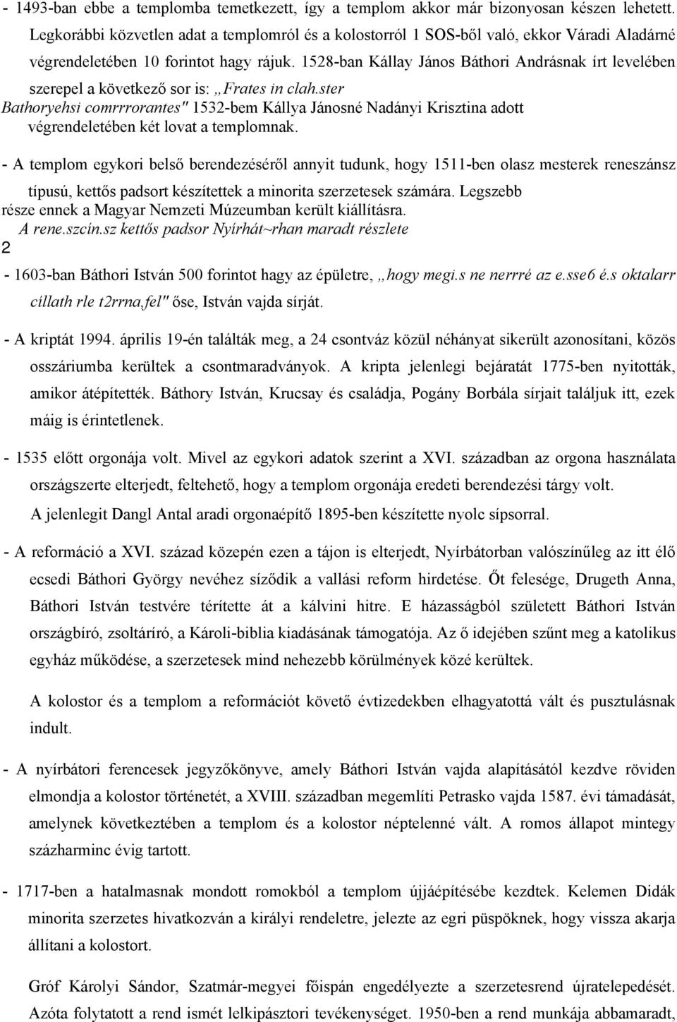 1528-ban Kállay János Báthori Andrásnak írt levelében szerepel a következő sor is: Frates in clah.