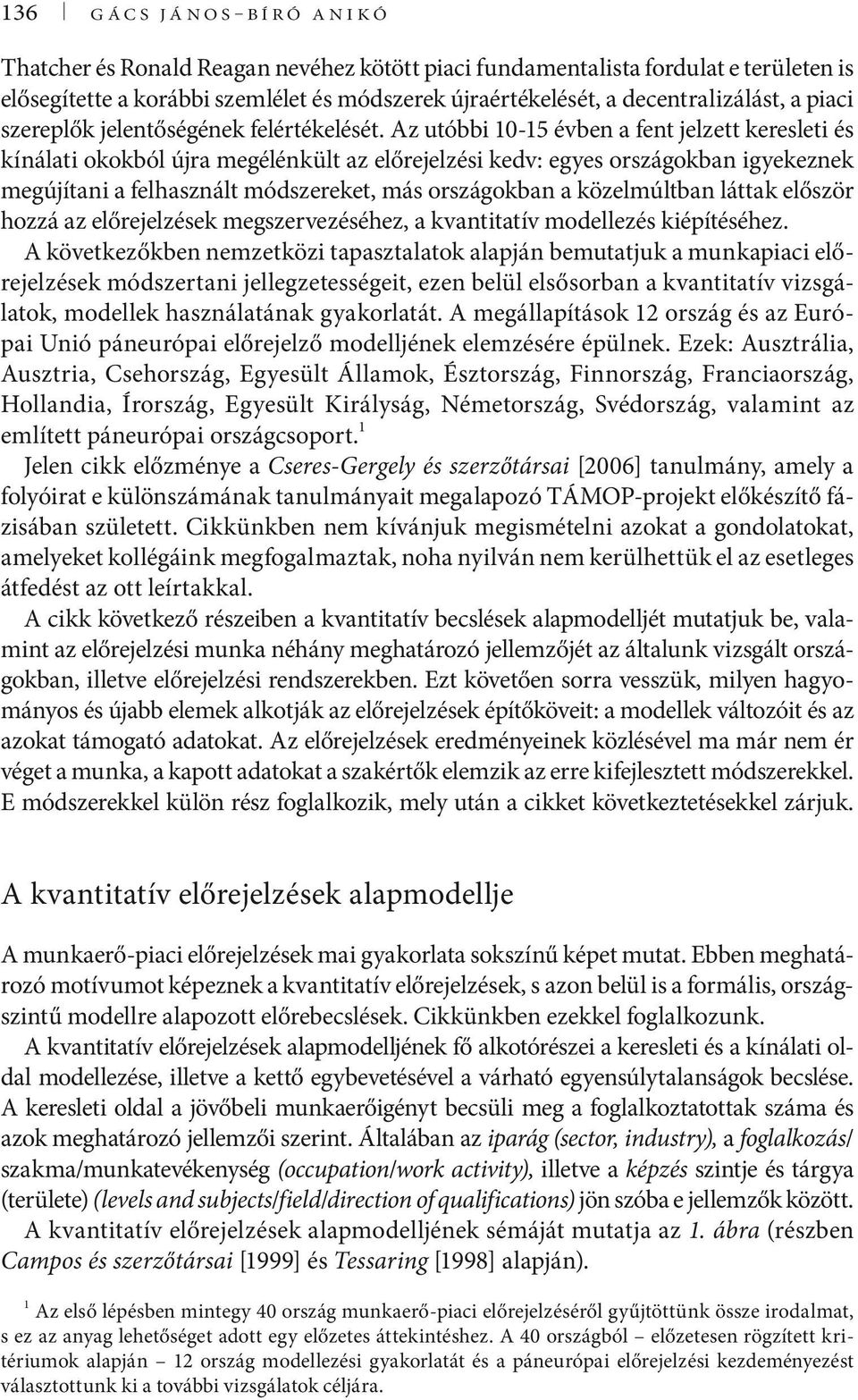Az utóbbi 10-15 évben a fent jelzett keresleti és kínálati okokból újra megélénkült az előrejelzési kedv: egyes országokban igyekeznek megújítani a felhasznált módszereket, más országokban a