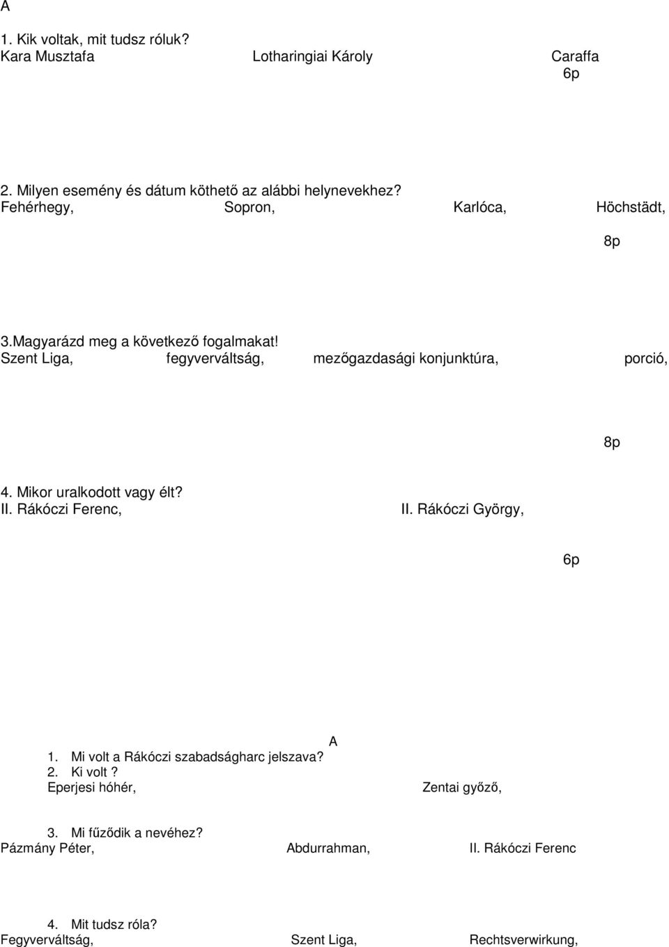 Mikor uralkodott vagy élt? II. Rákóczi Ferenc, II. Rákóczi György, 1. Mi volt a Rákóczi szabadságharc jelszava? 2. Ki volt?