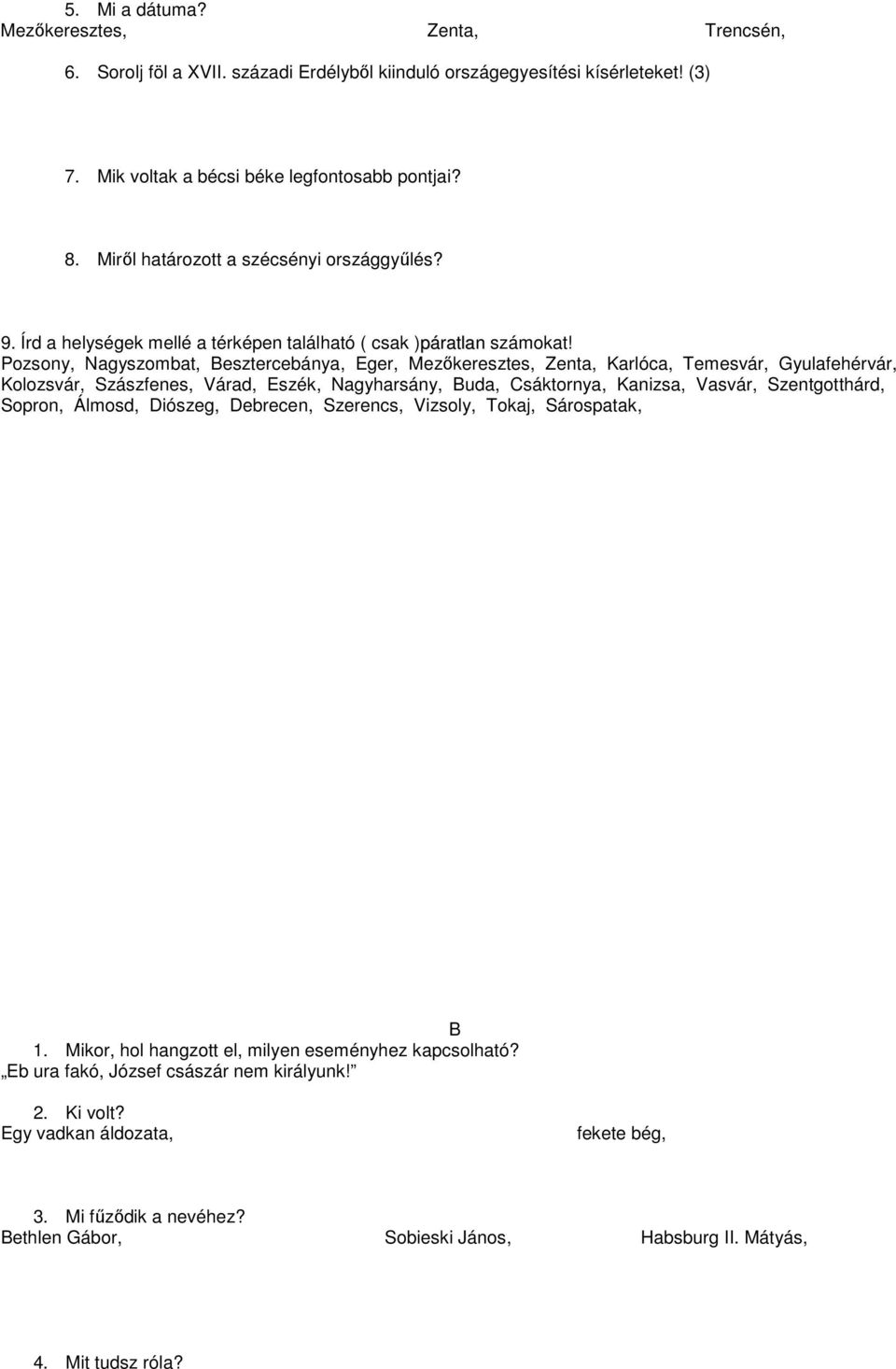 Pozsony, Nagyszombat, Besztercebánya, Eger, Mezőkeresztes, Zenta, Karlóca, Temesvár, Gyulafehérvár, Kolozsvár, Szászfenes, Várad, Eszék, Nagyharsány, Buda, Csáktornya, Kanizsa, Vasvár, Szentgotthárd,
