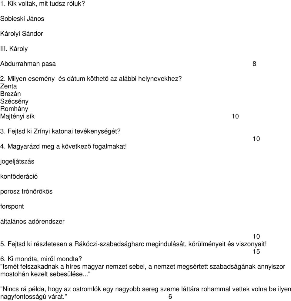 Fejtsd ki részletesen a Rákóczi-szabadságharc megindulását, körülményeit és viszonyait! 15 6. Ki mondta, miről mondta?