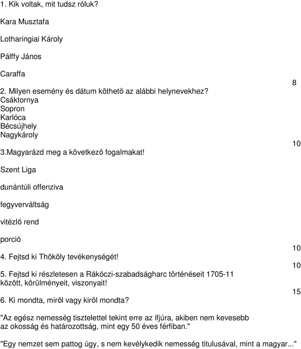 Fejtsd ki részletesen a Rákóczi-szabadságharc történéseit 1705-11 között, körülményeit, viszonyait! 6. Ki mondta, miről vagy kiről mondta?