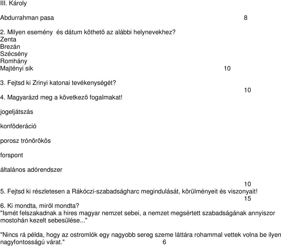 Fejtsd ki részletesen a Rákóczi-szabadságharc megindulását, körülményeit és viszonyait! 15 6. Ki mondta, miről mondta?