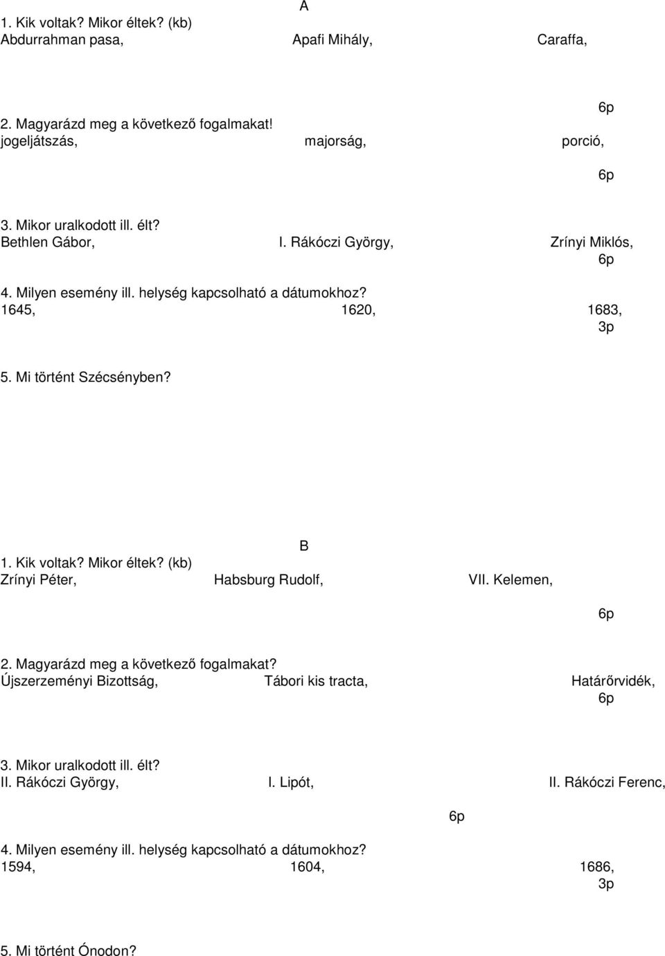 Kik voltak? Mikor éltek? (kb) Zrínyi Péter, Habsburg Rudolf, VII. Kelemen, 2. Magyarázd meg a következő fogalmakat?
