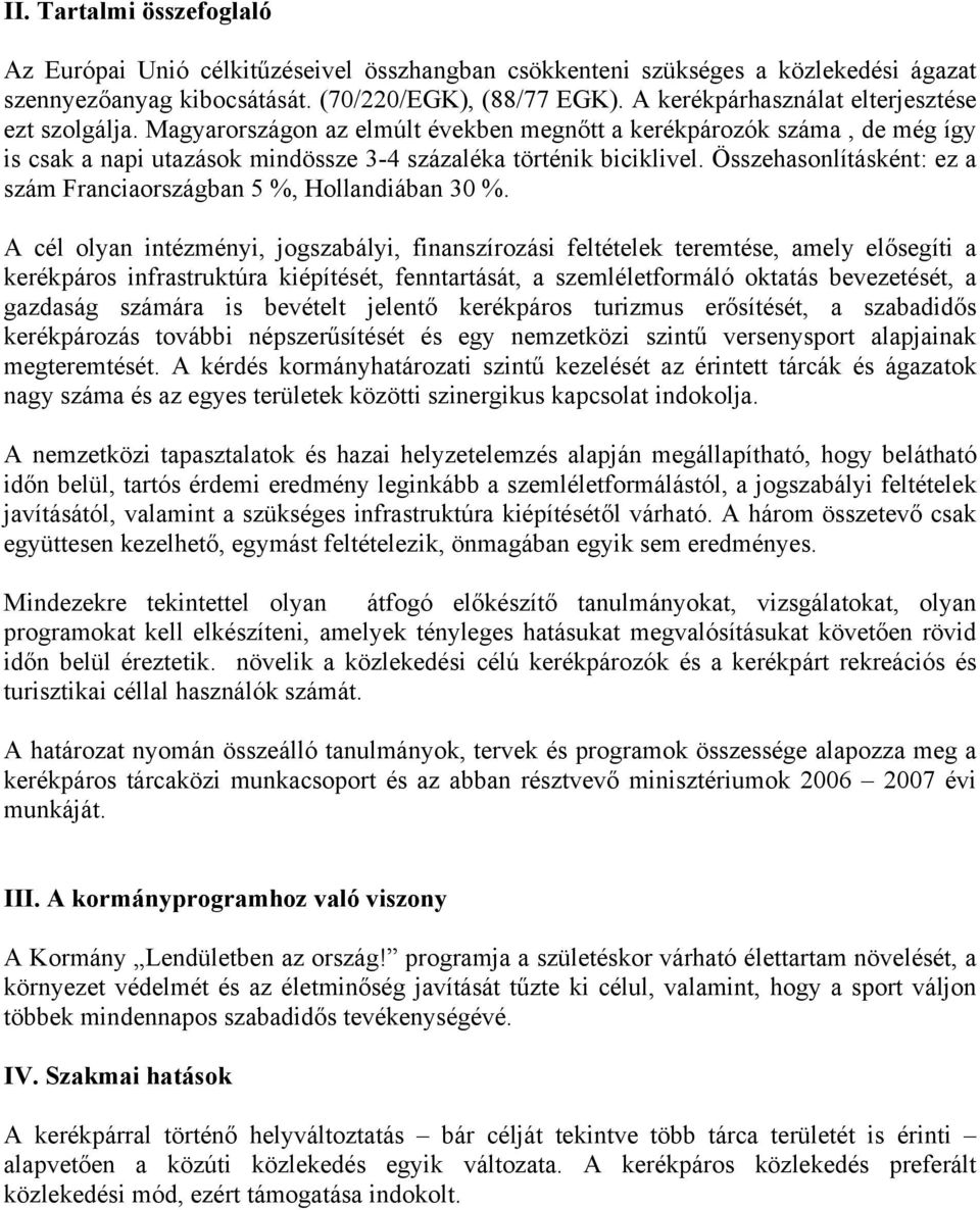 Összehasonlításként: ez a szám Franciaországban 5 %, Hollandiában 30 %.