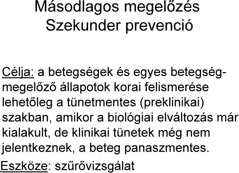 (preklinikai) szakban, amikor a biológiai elváltozás már kialakult, de