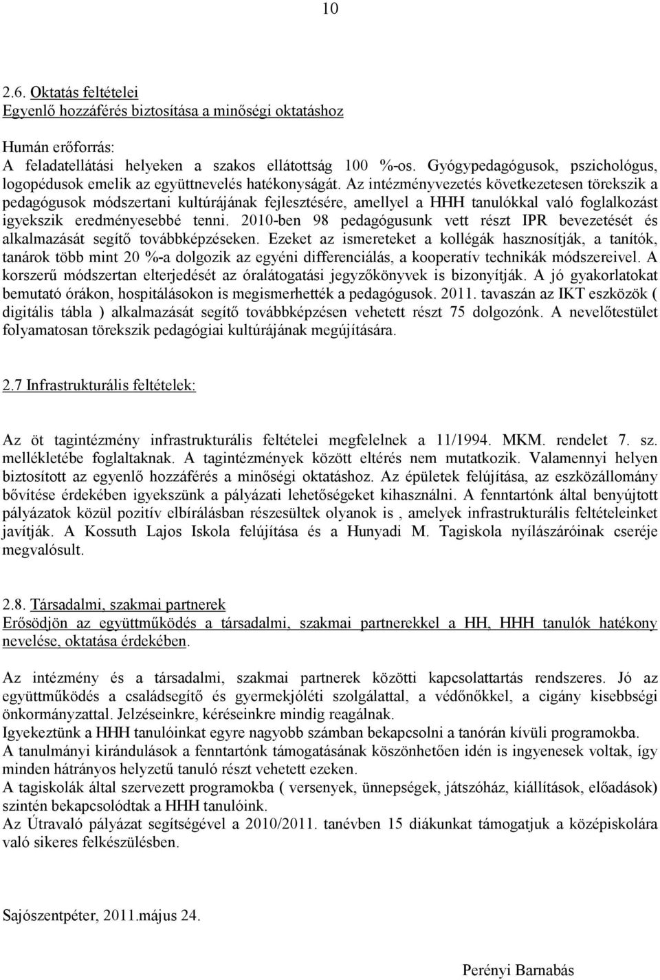 Az intézményvezetés következetesen törekszik a pedagógusok módszertani kultúrájának fejlesztésére, amellyel a HHH tanulókkal való foglalkozást igyekszik eredményesebbé tenni.