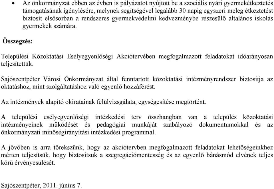 Összegzés: Települési Közoktatási Esélyegyenlıségi Akciótervében megfogalmazott feladatokat idıarányosan teljesítettük.