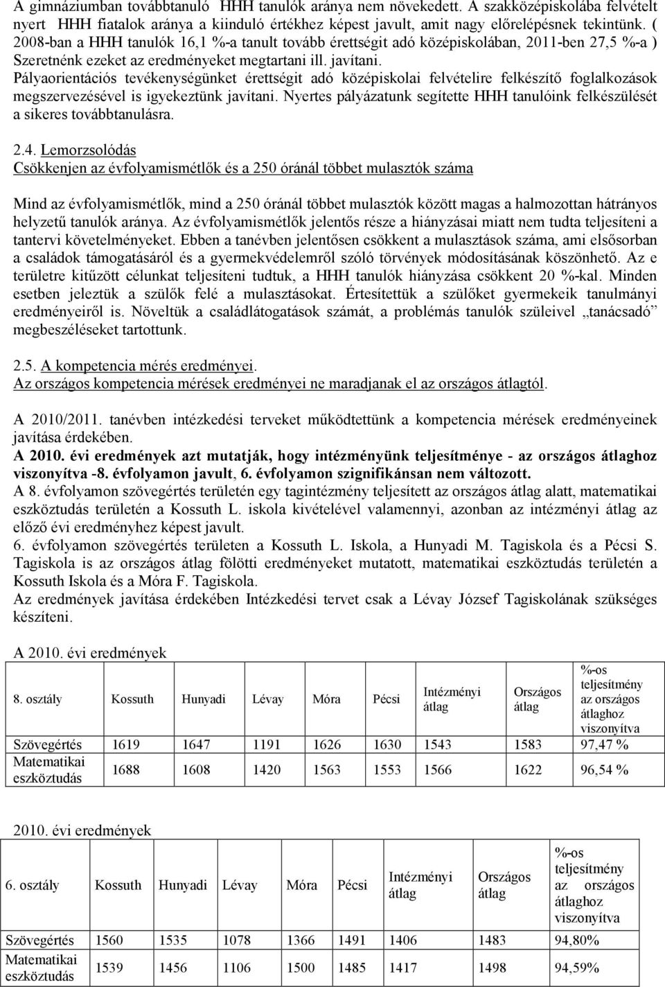 Pályaorientációs tevékenységünket érettségit adó középiskolai felvételire felkészítı foglalkozások megszervezésével is igyekeztünk javítani.