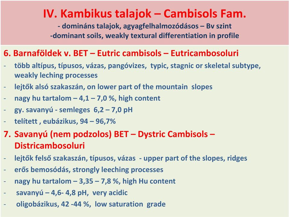 mountain slopes nagy hu tartalom 4,1 7,0%, high content gy. savanyú semleges 6,2 7,0 ph telített, eubázikus, 94 96,7% 7.