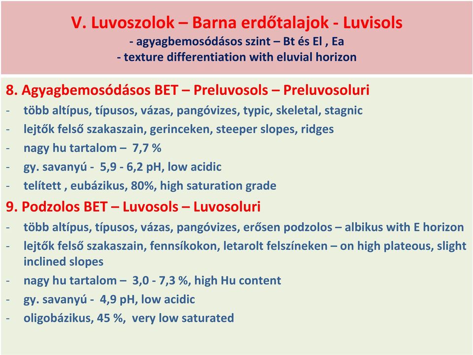 tartalom 7,7 % gy. savanyú 5,9 6,2 ph, low acidic telített, eubázikus, 80%, high saturation grade 9.