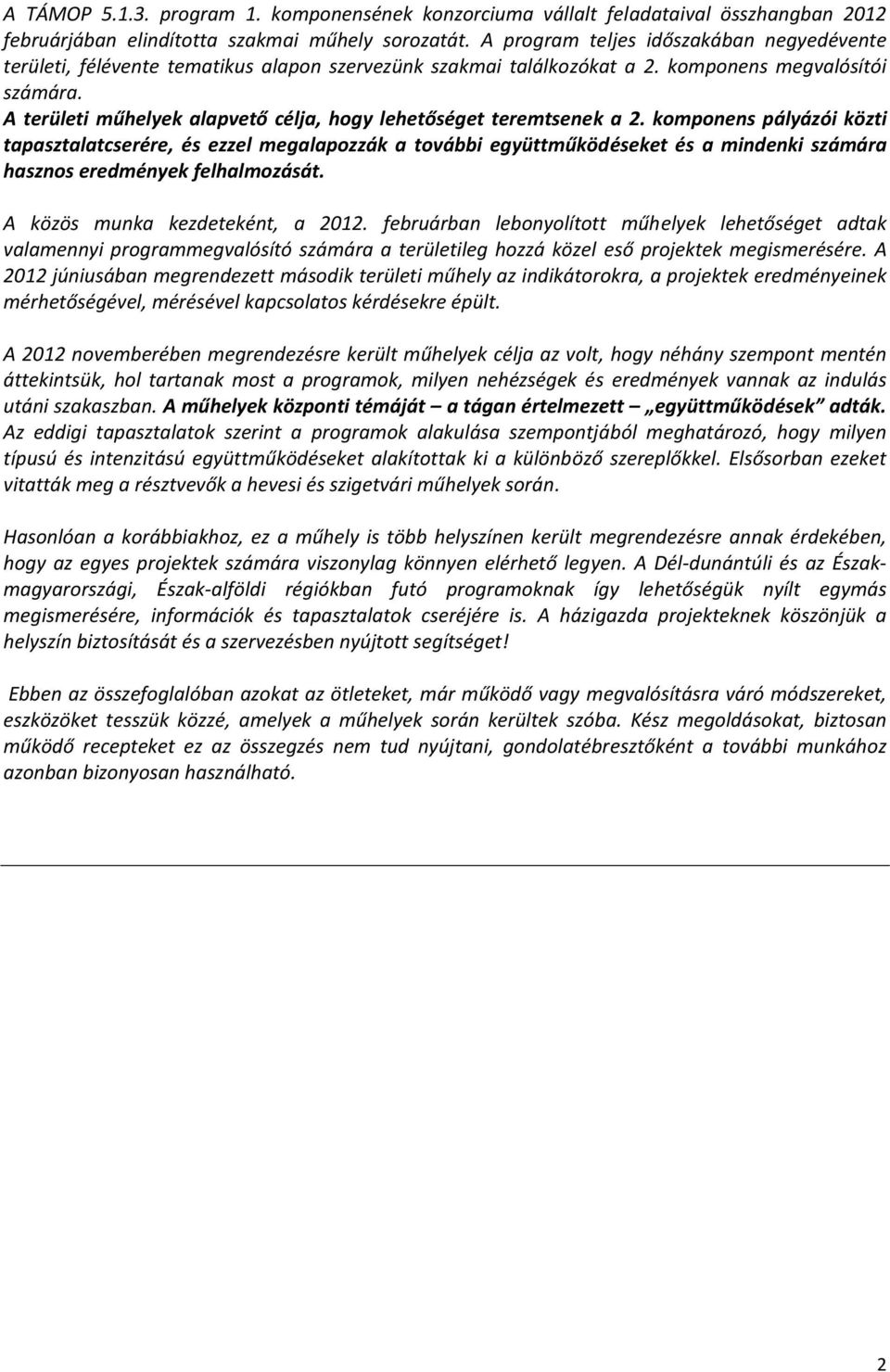 A területi műhelyek alapvető célja, hogy lehetőséget teremtsenek a 2.