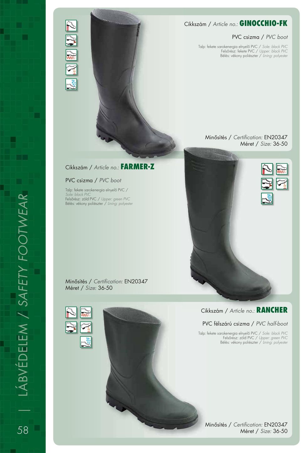 Lining: polyester Méret / Size: 36-50 : FARMER-Z PVC csizma / PVC boot Talp: fekete sarokenergia elnyelô PVC / Sole: black PVC Felsôrész: zöld PVC / Upper: green PVC