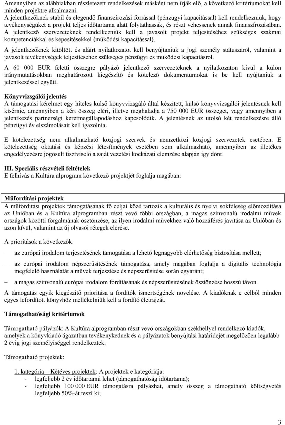 annak finanszírozásában. A jelentkező szervezeteknek rendelkezniük kell a javasolt projekt teljesítéséhez szükséges szakmai kompetenciákkal és képesítésekkel (működési kapacitással).