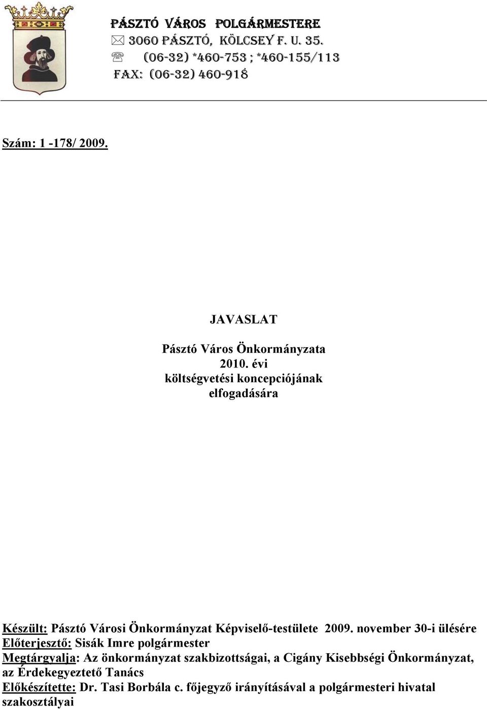 évi költségvetési koncepciójának elfogadására Készült: Pásztó Városi Önkormányzat Képvisel -testülete 2009.