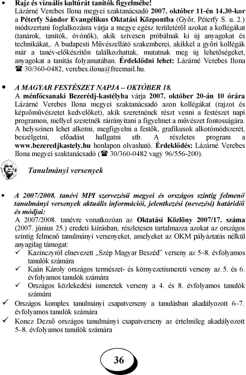 ) módszertani foglalkozásra várja a megye egész területéről azokat a kollégákat (tanárok, tanítók, óvónők), akik szívesen próbálnak ki új anyagokat és technikákat,.