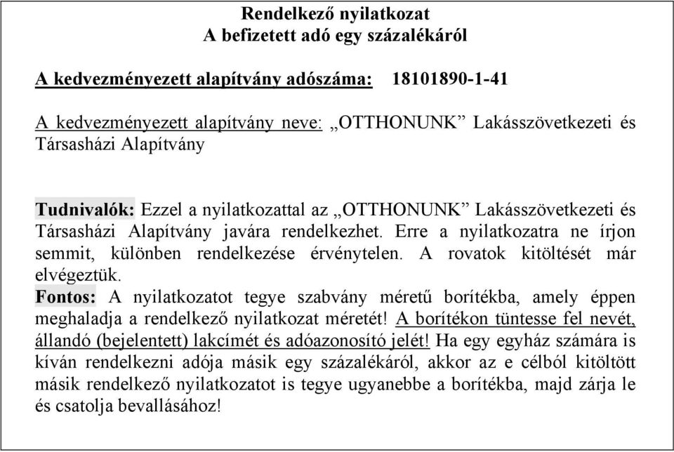 A rovatok kitöltését már elvégeztük. Fontos: A nyilatkozatot tegye szabvány méretű borítékba, amely éppen meghaladja a rendelkező nyilatkozat méretét!