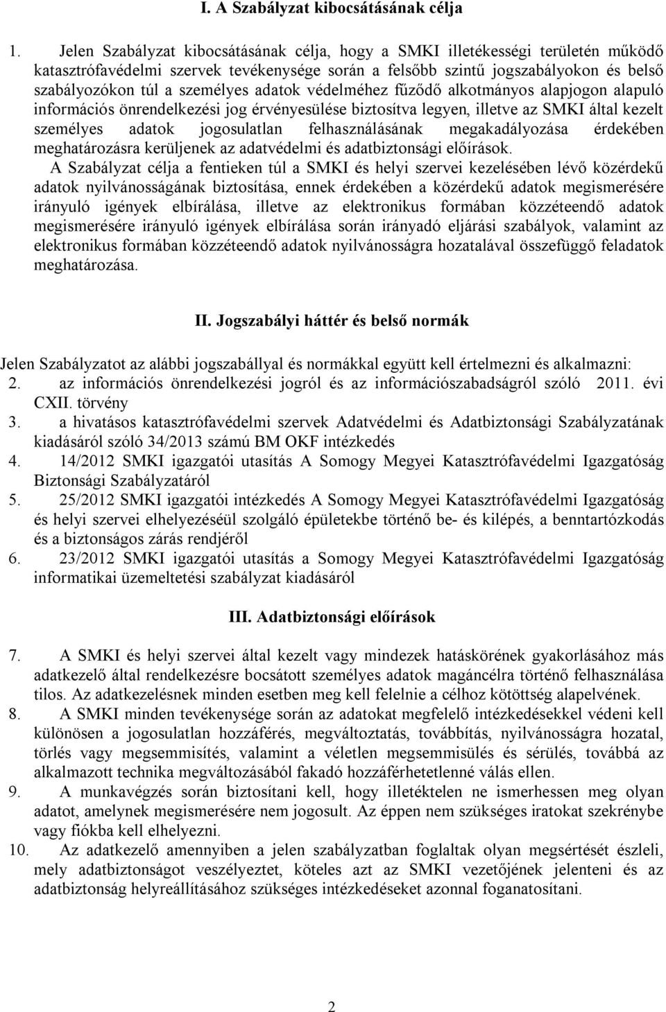 adatok védelméhez fűződő alkotmányos alapjogon alapuló információs önrendelkezési jog érvényesülése biztosítva legyen, illetve az SMKI által kezelt személyes adatok jogosulatlan felhasználásának