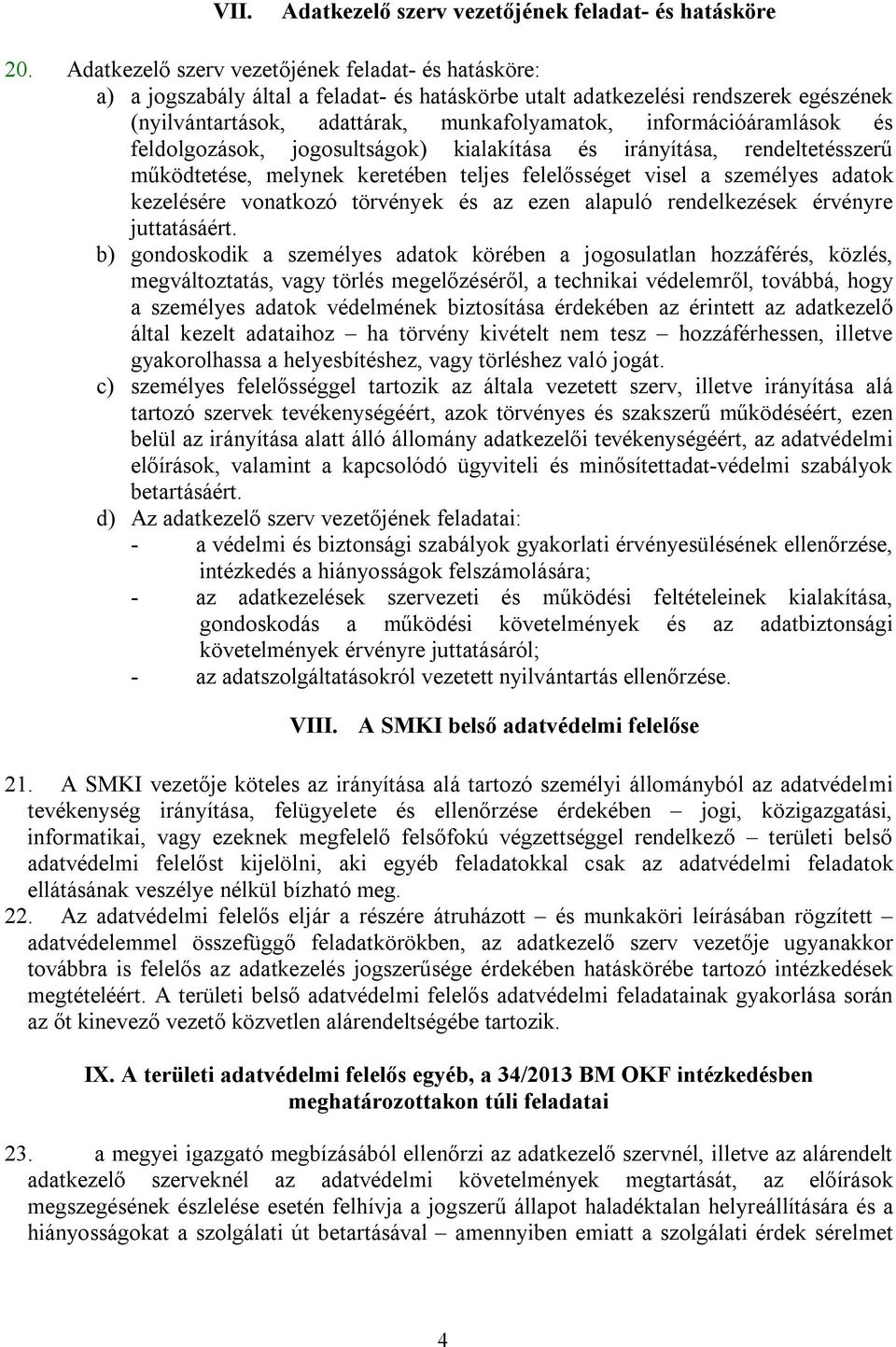 információáramlások és feldolgozások, jogosultságok) kialakítása és irányítása, rendeltetésszerű működtetése, melynek keretében teljes felelősséget visel a személyes adatok kezelésére vonatkozó