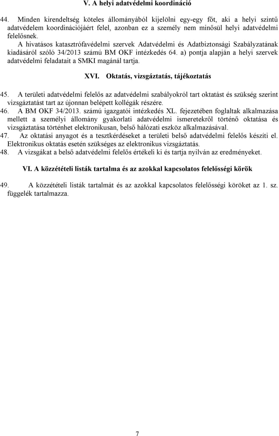 A hivatásos katasztrófavédelmi szervek Adatvédelmi és Adatbiztonsági Szabályzatának kiadásáról szóló 34/2013 számú BM OKF intézkedés 64.