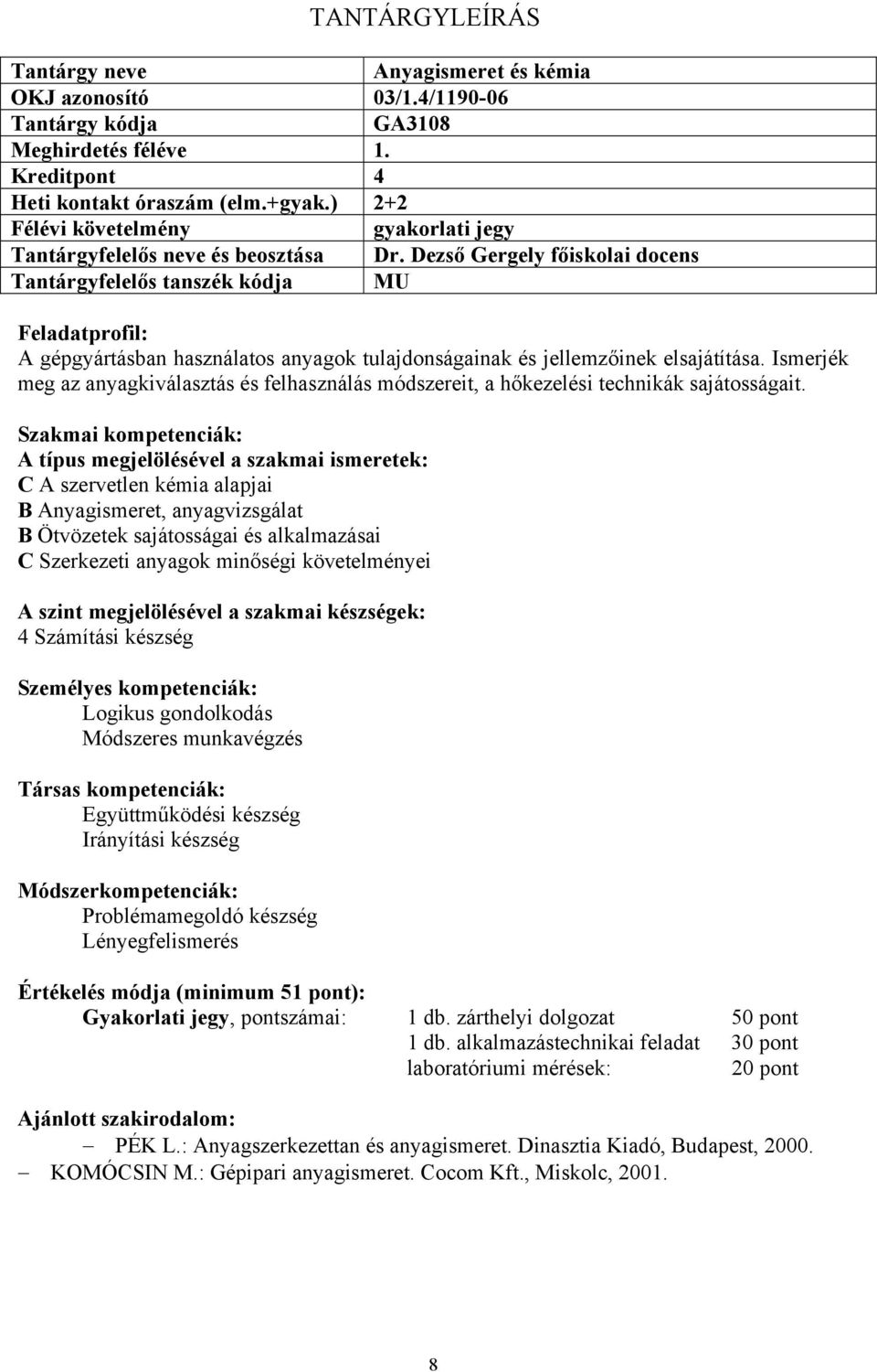 Ismerjék meg az anyagkiválasztás és felhasználás módszereit, a hőkezelési technikák sajátosságait.