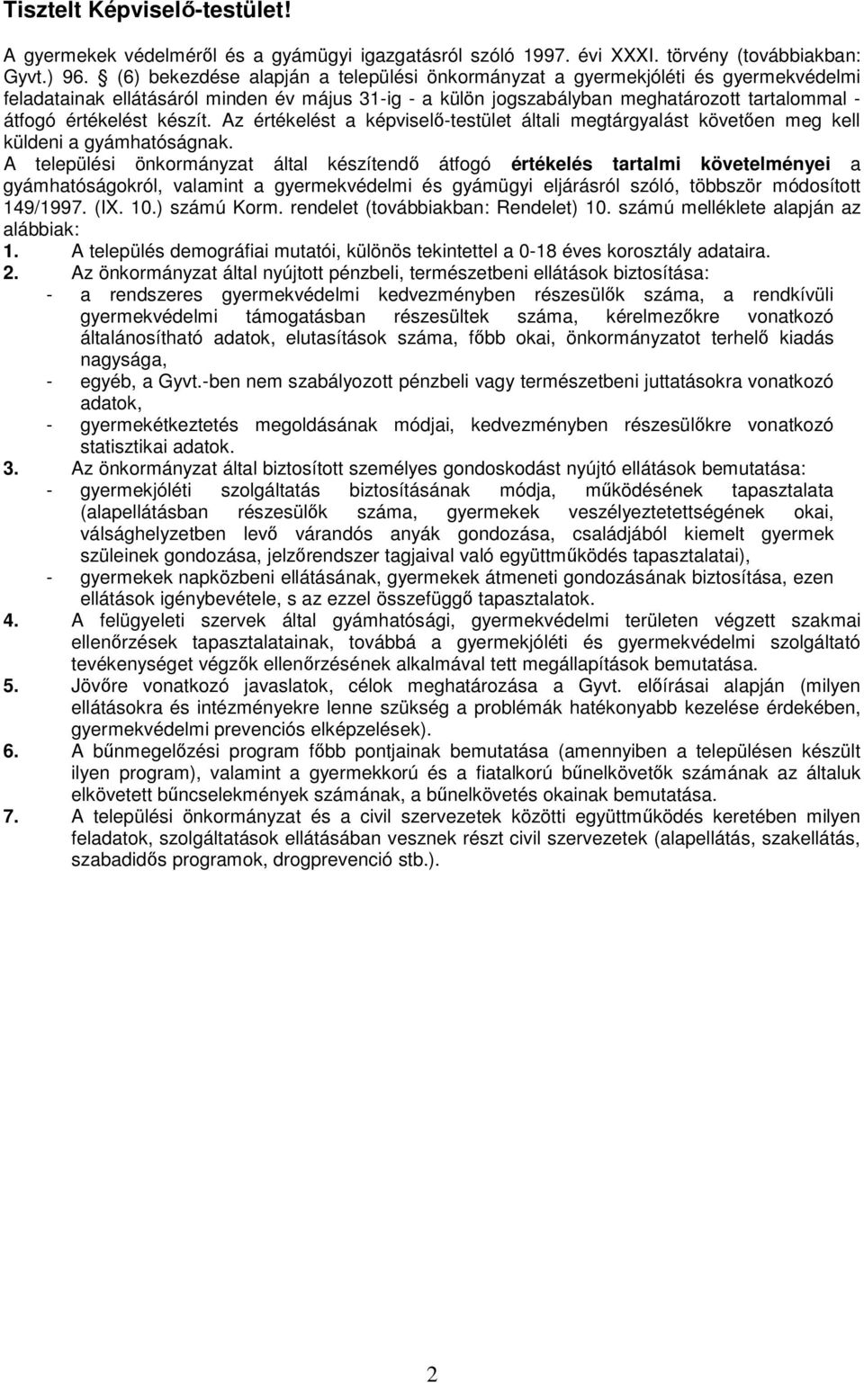 készít. Az értékelést a képviselő-testület általi megtárgyalást követően meg kell küldeni a gyámhatóságnak.