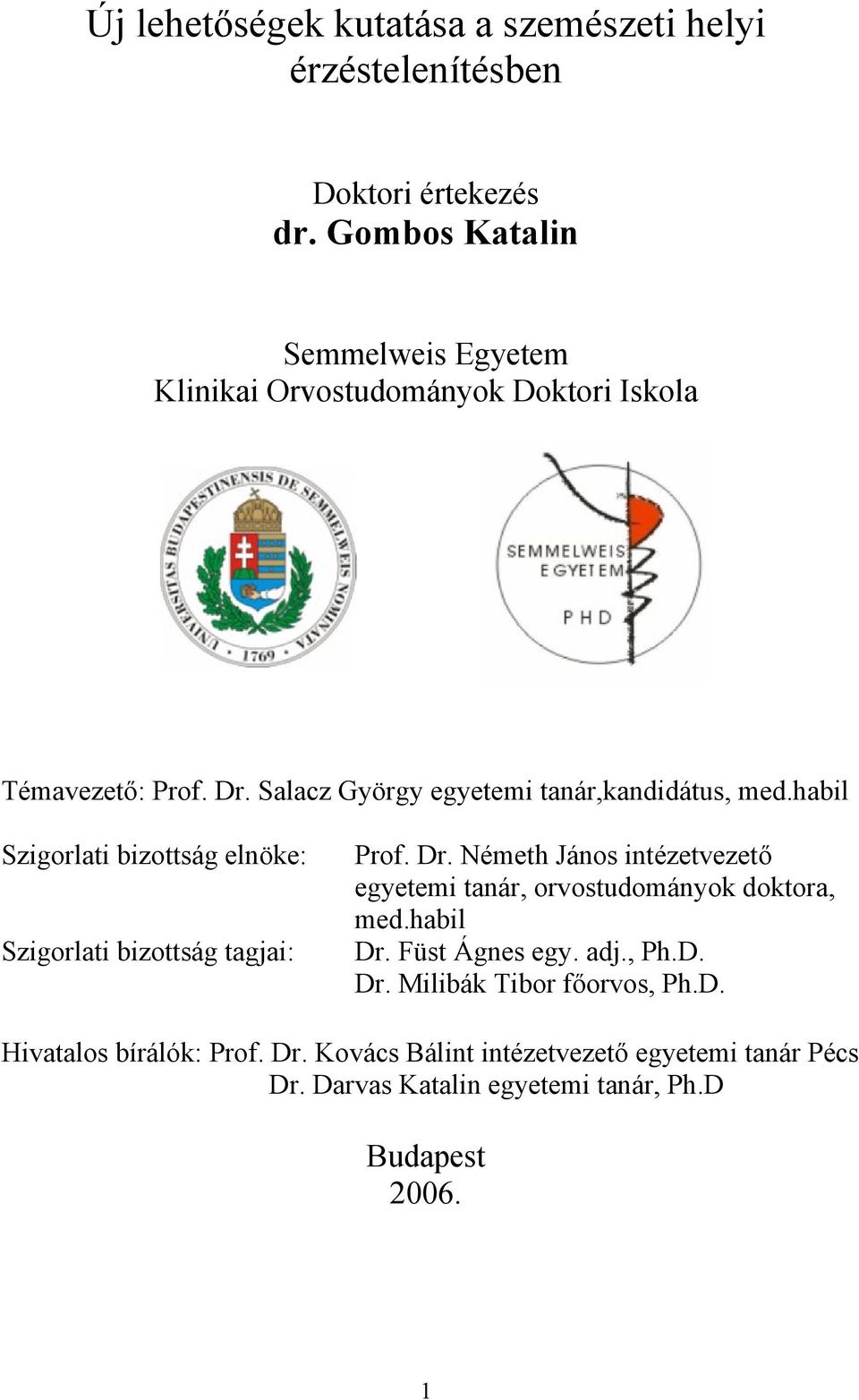 habil Szigorlati bizottság elnöke: Szigorlati bizottság tagjai: Prof. Dr.