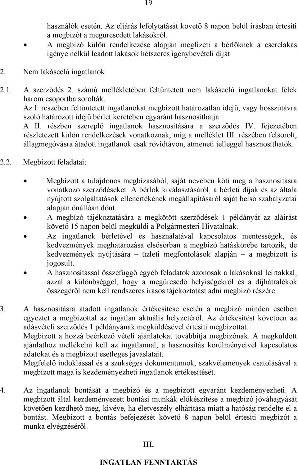 számú mellékletében feltüntetett nem lakáscélú ingatlanokat felek három csoportba sorolták. Az I.