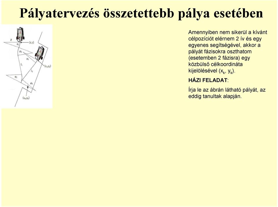 oszthatom (esetemben 2 fázisa) egy közbülső célkoodináta kijelölésével (x