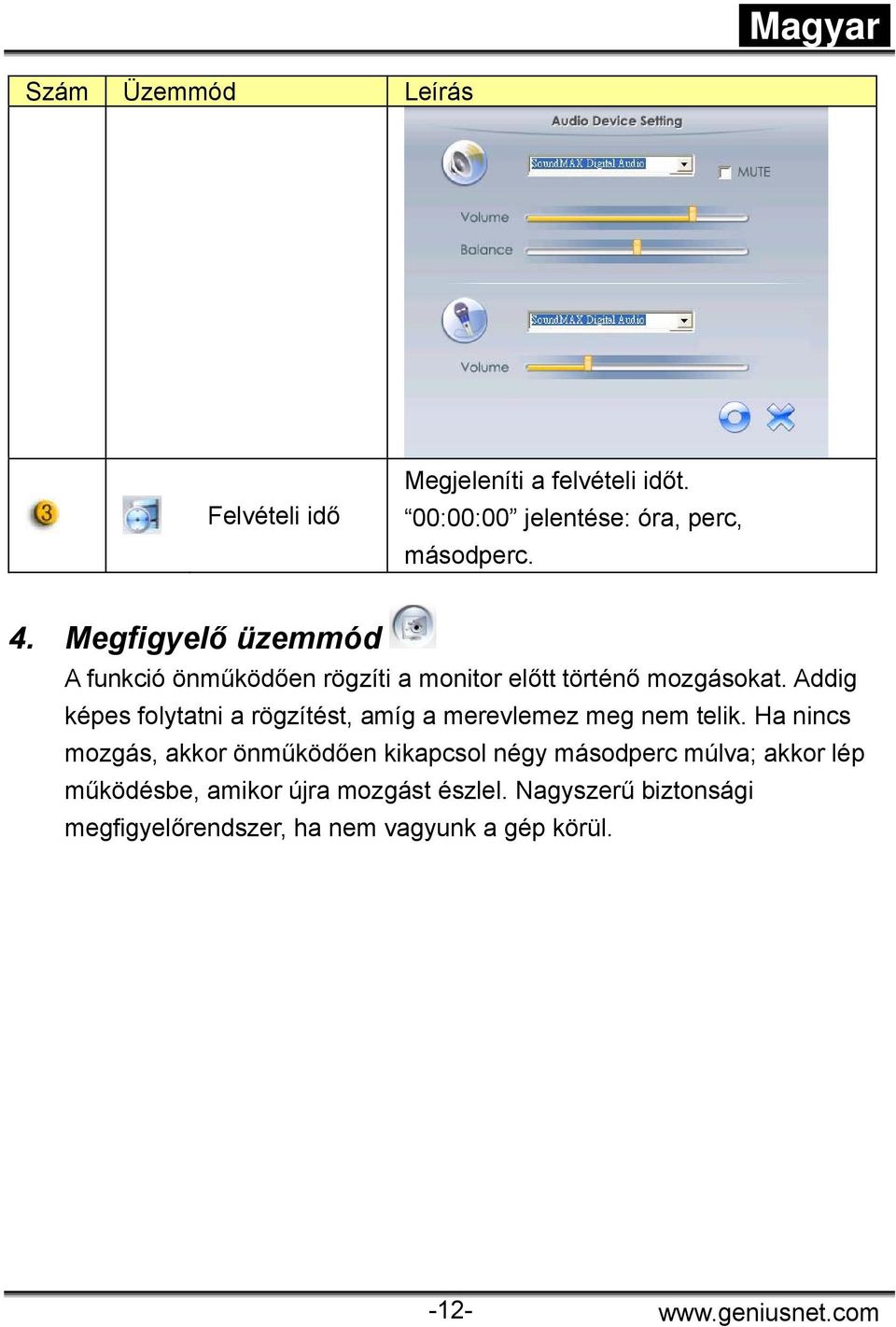 Addig képes folytatni a rögzítést, amíg a merevlemez meg nem telik.