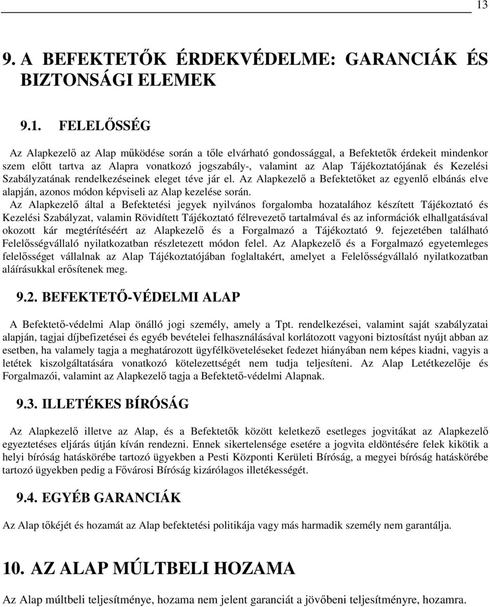 Az Alapkezelı a Befektetıket az egyenlı elbánás elve alapján, azonos módon képviseli az Alap kezelése során.