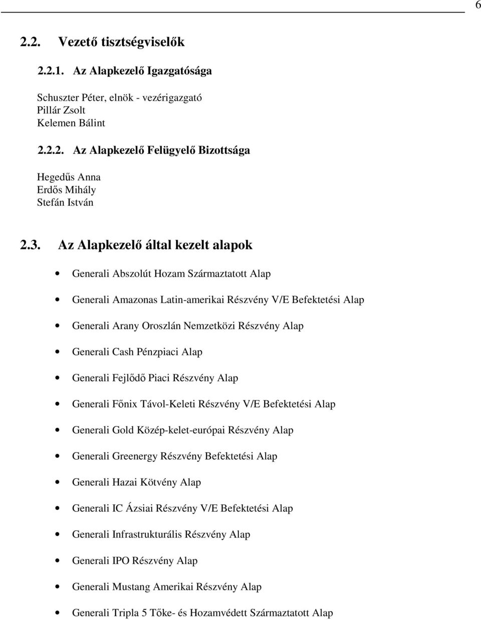 Generali Cash Pénzpiaci Alap Generali Fejlıdı Piaci Részvény Alap Generali Fınix Távol-Keleti Részvény V/E Befektetési Alap Generali Gold Közép-kelet-európai Részvény Alap Generali Greenergy Részvény