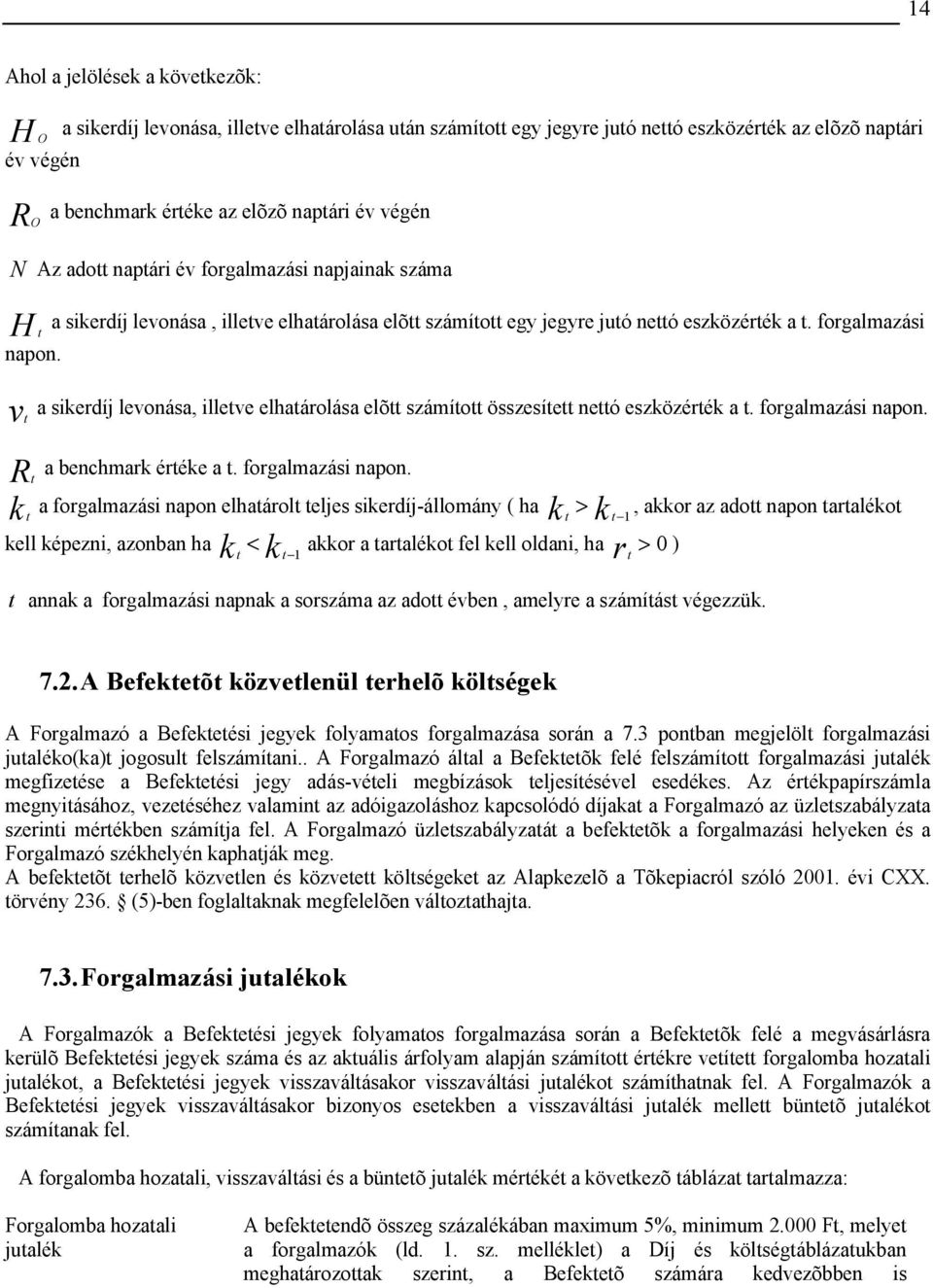 forgalmazási vt a sikerdíj levonása, illetve elhatárolása elõtt számított összesített nettó eszközérték a t. forgalmazási napon.