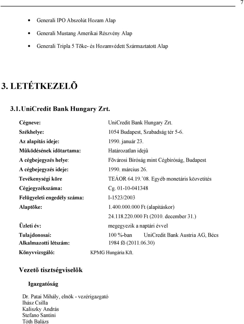 Mûködésének idõtartama: A cégbejegyzés helye: atározatlan idejû A cégbejegyzés ideje: 1990. március 26. Tevékenységi köre Cégjegyzékszáma: Cg.